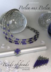 Perlen aus Perlen / Beads of Beads: 21 Ketten, Broschen, Ohrringe und Armbänder /21 Necklaces, Brooches, Earrings and Bracelets. Deutsch/Englisch