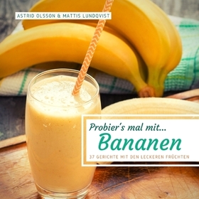 Probier's mal mit...Bananen: 37 Gerichte mit den leckeren Früchten
