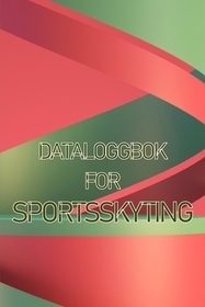 Dataloggbok for sportsskyting: Hold oversikt over dato, tid, sted, skytevĺpen, omfangstype, ammunisjon, avstand, pulver, primer, messing, diagramside Dataloggbok for sportsskyting: Hold oversikt over dato, tid, sted, skytevĺpen, omfangstype, ammunisjon, avstand, pulver, primer, messing, diagramside
