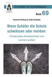 Wenn Schüler die Schule schwänzen oder meiden:: Förderziele Anwesenheit und Lernen-wollen