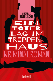 Ein Toter lag im Treppenhaus: Kriminalroman