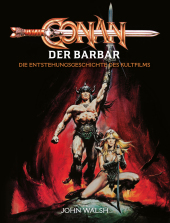 Conan der Barbar - Die Entstehungsgeschichte des Kultfilms Conan der Barbar - Die Entstehungsgeschichte des Kultfilms