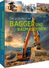 Das große Buch der Bagger und Baumaschinen Das große Buch der Bagger und Baumaschinen