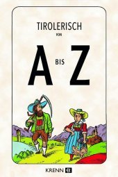 Tirolerisch von A bis Z Tirolerisch von A bis Z