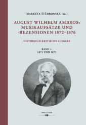 August Wilhelm Ambros: Musikaufsätze und -rezensionen 1872-1876: Historisch-kritische Ausgabe. Band 1: 1872 und 1873