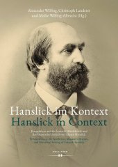 Hanslick im Kontext / Hanslick in Context: Perspektiven auf die Ästhetik, Musikkritik und das historische Umfeld von Eduard Hanslick / Perspectives on the Aesthetics, Musical Criticism, and Historical Setting of Eduard Hanslick