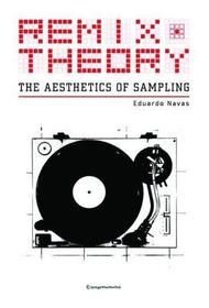 Remix Theory: The Aesthetics of Sampling: The Aesthetics of Sampling Remix Theory: The Aesthetics of Sampling: The Aesthetics of Sampling