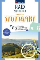 KOMPASS Radvergnügen rund um Stuttgart: 21 1/2 Feierabend-Rides, Tagestouren & Wochenend-Bikeaways