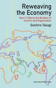 Reweaving the Economy ? How IT Affects the Borders of Countries and Organizations: How It Affects the Borders of Countries and Organizations
