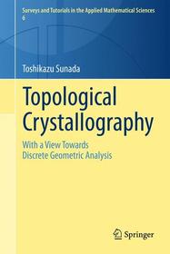 Topological Crystallography: With a View Towards Discrete Geometric Analysis