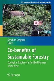 Co-benefits of Sustainable Forestry: Ecological Studies of a Certified Bornean Rain Forest