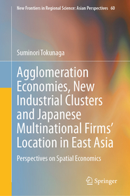 Agglomeration Economies, New Industrial Clusters and Japanese Multinational Firms? Location in East Asia: Perspectives on Spatial Economics Agglomeration Economies, New Industrial Clusters and Japanese Multinational Firms? Location in East Asia: Perspectives on Spatial Economics