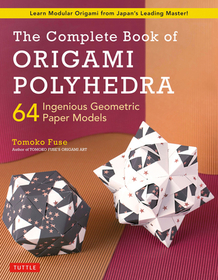 The Complete Book of Origami Polyhedra: 64 Ingenious Geometric Paper Models (Learn Modular Origami from Japan's Leading Master!) The Complete Book of Origami Polyhedra: 64 Ingenious Geometric Paper Models (Learn Modular Origami from Japan's Leading Master!)