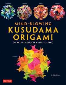 Mind-Blowing Kusudama Origami: The Art of Modular Paper Folding Mind-Blowing Kusudama Origami: The Art of Modular Paper Folding