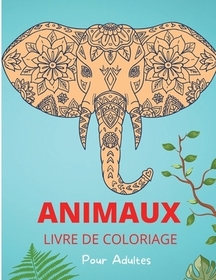 Animaux Livre de Coloriage pour Adultes: Motifs et dessins d'animaux relaxants et anti-stress - Livre d'activités et de coloriage pour adultes