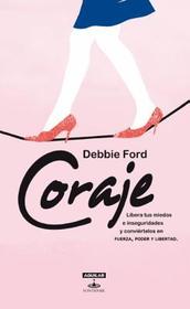 Coraje: Libera Tus Miedos E Inseguridades y Conviertelos en Fuerza, Poder y Libertad = Courage