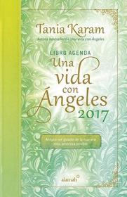 Libro Agenda. Una Vida Con Angeles 2017 / A Life with Angels 2017 Agenda