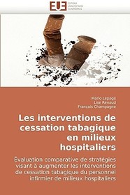 Les interventions de cessation tabagique en milieux hospitaliers: Évaluation comparative de stratégies visant ? augmenter les interventions de cessation tabagique du personnel infirmier de milieux hospitaliers