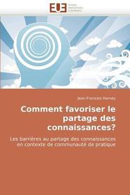 Comment favoriser le partage des connaissances?: Les barri?res au partage des connaissances en contexte de communauté de pratique