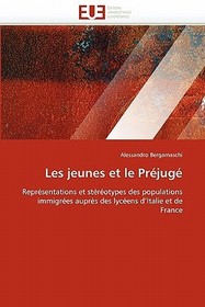 Les jeunes et le Préjugé: Représentations et stéréotypes des populations immigrées aupr?s des lycéens d'Italie et de France