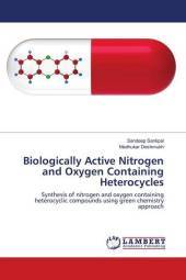 Biologically Active Nitrogen and Oxygen Containing Heterocycles: Synthesis of nitrogen and oxygen containing heterocyclic compounds using green chemistry approach