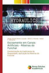 Escoamento em Canais Artificiais - Ribeiras do Funchal: Caraterizaç?o do Coeficiente de Rugosidade, Aplicaç?o ?s Ribeiras do Funchal