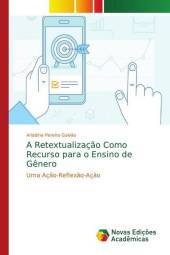 A Retextualizaç?o Como Recurso para o Ensino de G?nero: Uma Aç?o-Reflex?o-Aç?o
