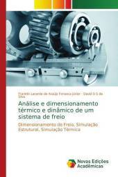 Análise e dimensionamento térmico e dinâmico de um sistema de freio: Dimensionamento de Freio, Simulação Estrutural, Simulação Térmica