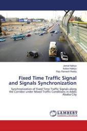 Fixed Time Traffic Signal and Signals Synchronization: Synchronization of Fixed Time Traffic Signals along the Corridor under Mixed Traffic Conditions in Addis Ababa City