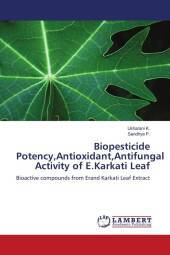 Biopesticide Potency,Antioxidant,Antifungal Activity of E.Karkati Leaf: Bioactive compounds from Erand Karkati Leaf Extract