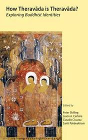 How Theravada Is Theravada?: Exploring Buddhist Identities How Theravada Is Theravada?: Exploring Buddhist Identities
