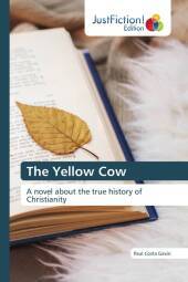 The Yellow Cow: A novel about the true history of Christianity