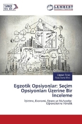 Egzotik Opsiyonlar: Seçim Opsiyonlari Üzerine Bir Inceleme: Isletme, Ekonomi, Finans ve Muhasebe Ögrencilerine Yönelik