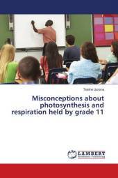 Misconceptions about photosynthesis and respiration held by grade 11