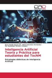 Inteligencia Artificial Teoría y Práctica para estudiantes del TecNM: Estrategias didácticas de Inteligencia Artificial. DE