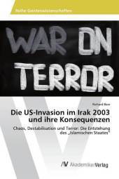 Die US-Invasion im Irak 2003 und ihre Konsequenzen: Chaos, Destabilisation und Terror: Die Entstehung des 
