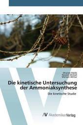 Die kinetische Untersuchung der Ammoniaksynthese: Die kinetische Studie