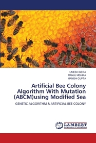 Artificial Bee Colony Algorithm With Mutation (ABCM)using Modified Sea: GENETIC ALGORITHM & ARTIFICIAL BEE COLONY