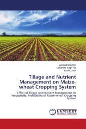 Tillage and Nutrient Management on Maize-wheat Cropping System: Effect of Tillage and Nutrient Management on Productivity, Profitability of Maize-wheat Cropping System Tillage and Nutrient Management on Maize-wheat Cropping System: Effect of Tillage and Nutrient Management on Productivity, Profitability of Maize-wheat Cropping System
