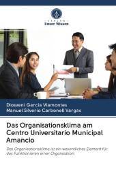 Das Organisationsklima am Centro Universitario Municipal Amancio: Das Organisationsklima ist ein wesentliches Element für das Funktionieren einer Organisation. Das Organisationsklima am Centro Universitario Municipal Amancio: Das Organisationsklima ist ein wesentliches Element für das Funktionieren einer Organisation.
