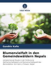Blumenvielfalt in den Gemeindewäldern Nepals: Vergleichende Studie in der Pufferzone Gemeinschaftswald und Gemeinschaftswald des Barandabhar-Korridors, Chitwan, Nepal