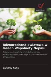 Róznorodnosc kwiatowa w lasach Wspólnoty Nepalu: Badanie porównawcze w strefie buforowej Lasu Spolecznego i Lasu Spolecznego Korytarza Barandabhar, Chitwan, Nepal