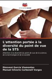 L'attention portée ? la diversité du point de vue de la STS: Attention ? la diversité du point de vue de la science, de la technologie et de la société L'attention portée ? la diversité du point de vue de la STS: Attention ? la diversité du point de vue de la science, de la technologie et de la société