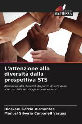 L'attenzione alla diversit? dalla prospettiva STS: Attenzione alla diversit? dal punto di vista della scienza, della tecnologia e della societ? L'attenzione alla diversit? dalla prospettiva STS: Attenzione alla diversit? dal punto di vista della scienza, della tecnologia e della societ?