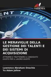 LE MERAVIGLIE DELLA GESTIONE DEI TALENTI E DEI SISTEMI DI ACQUISIZIONE: ATTRARRE E TRATTENERE IL CANDIDATO GIUSTO PER IL LAVORO GIUSTO