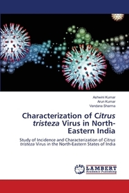 Characterization of Citrus tristeza Virus in North-Eastern India: Study of Incidence and Characterization of Citrus tristeza Virus in the North-Eastern States of India