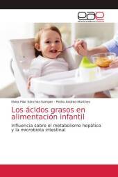 Los ácidos grasos en alimentación infantil: Influencia sobre el metabolismo hepático y la microbiota intestinal