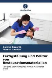 Fertigstellung und Politur von Restaurationsmaterialien: Der letzte, aber wichtigste Schritt zum klinischen Erfolg