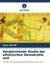 Vergleichende Studie der athenischen Demokratie und: und die römische Republik (509/508 bis 338 v. Chr.)