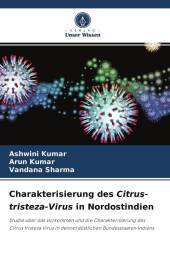 Charakterisierung des Citrus-tristeza-Virus in Nordostindien: Studie über das Vorkommen und die Charakterisierung des Citrus tristeza Virus in dennordöstlichen Bundesstaaten Indiens